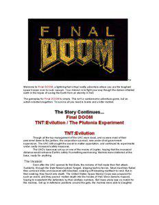 TM  Welcome to Final DOOM, a lightning-fast virtual reality adventure where you are the toughest