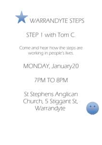 WARRANDYTE STEPS STEP 1 with Tom C. Come and hear how the steps are working in people’s lives.  MONDAY, January20