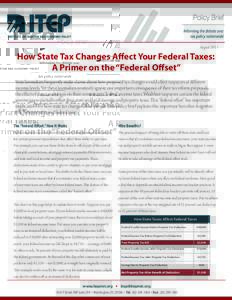 August[removed]How State Tax Changes Affect Your Federal Taxes: A Primer on the “Federal Offset” State lawmakers frequently make claims about how proposed tax changes would affect taxpayers at different income levels. 