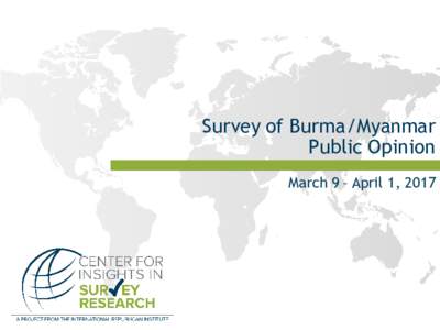 Survey of Burma/Myanmar Public Opinion March 9 – April 1, 2017 Detailed Methodology •