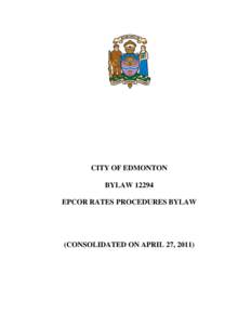 CITY OF EDMONTON BYLAW[removed]EPCOR RATES PROCEDURES BYLAW (CONSOLIDATED ON APRIL 27, 2011)