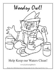 Woodsy Owl!  Help Keep our Waters Clean! www.fs.fed.us/spf/na/ce Woodsy Owl--USDA Forest Service. Protected under 16 U.S.C. 580 p-4 and 18 U.S.C. 711a.