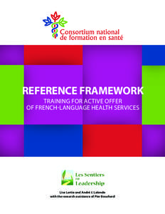 REFERENCE FRAMEWORK TRAINING FOR ACTIVE OFFER OF FRENCH-LANGUAGE HEALTH SERVICES Lise Lortie and André J. Lalonde with the research assistance of Pier Bouchard