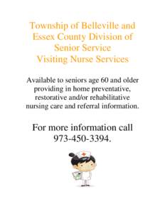 Township of Belleville and Essex County Division of Senior Service Visiting Nurse Services Available to seniors age 60 and older providing in home preventative,