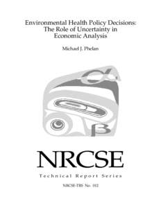 Environmental Health Policy Decisions: The Role of Uncertainty in Economic Analysis Michael J. Phelan  NRCSE