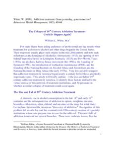 White, WAddiction treatment: Gone yesterday, gone tomorrow? Behavioral Health Management, 19(5), The Collapse of 19th Century Addiction Treatment: Could It Happen Again? William L. White, MA 1 For years 