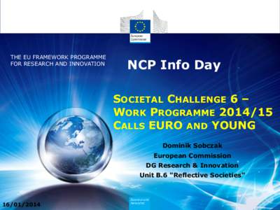 THE EU FRAMEWORK PROGRAMME FOR RESEARCH AND INNOVATION NCP Info Day SOCIETAL CHALLENGE 6 – WORK PROGRAMME