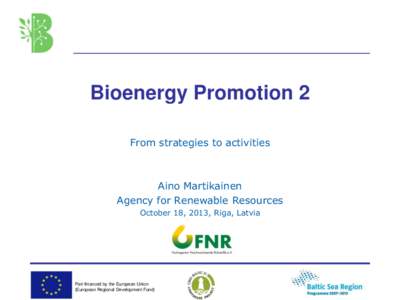 Bioenergy Promotion 2 From strategies to activities Aino Martikainen Agency for Renewable Resources October 18, 2013, Riga, Latvia