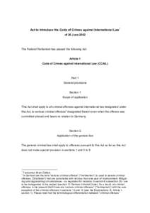 Act to Introduce the Code of Crimes against International Law* of 26 June 2002 The Federal Parliament has passed the following Act: Article 1 Code of Crimes against International Law (CCAIL)