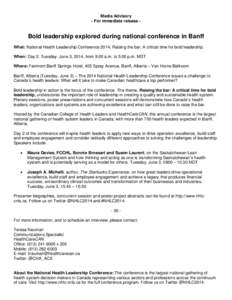 Media Advisory - For immediate release - Bold leadership explored during national conference in Banff What: National Health Leadership Conference 2014, Raising the bar: A critical time for bold leadership When: Day 2: Tu