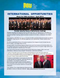 INTERNATIONAL OPPORTUNITIES News for CNA members - April 2014 Nuclear security focus of Netherlands meetings Separate meetings of both governments and CEOs were held in the Netherlands in late March to enhance nuclear se