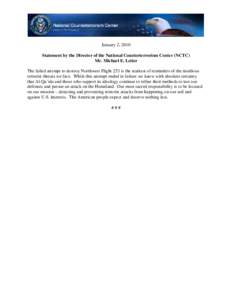 January 2, 2010 Statement by the Director of the National Counterterrorism Center (NCTC) Mr. Michael E. Leiter The failed attempt to destroy Northwest Flight 253 is the starkest of reminders of the insidious terrorist th