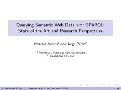 Querying Semantic Web Data with SPARQL: State of the Art and Research Perspectives Marcelo Arenas1 and Jorge P´erez2 1  M. Arenas and J. P´