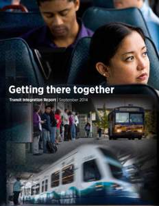 Getting there together Transit Integration Report | September 2014 Table of Contents Working together.  .  .  .  .  .  .  .  .  .  .  .  .  .  .  .  .  . 5 Fostering partnerships .  .  .  .  .  .  .  .  .  .  .  .  .  .