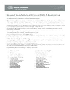 Contract Manufacturing Services (CMS) & Engineering An Alternative to Offshore Contract Manufacturing Offshore manufacturing is often necessary for mature products to control costs and remain competitive. However, taking