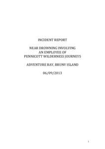 INCIDENT REPORT  NEAR DROWNING INVOLVING AN EMPLOYEE OF PENNICOTT WILDERNESS JOURNEYS ADVENTURE BAY, BRUNY ISLAND