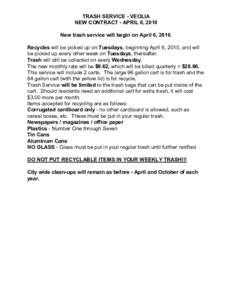 TRASH SERVICE ­ VEOLIA  NEW CONTRACT ­ APRIL 6, 2010  New trash service will begin on April 6, 2010.  Recycles will be picked up on Tuesdays, beginning April 6, 2010, and will  be picke