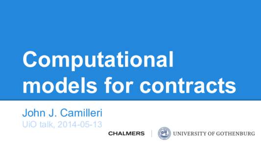 Computational models for contracts John J. Camilleri UiO talk,   About me