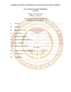 FLORIDA COUNCIL ON THE SOCIAL STATUS OF BLACK MEN AND BOYS FULL COUNCIL TELECONFERNCE AGENDA Tuesday, January 20, 2015 2:00 p.m. – 4:00 p.m. Toll Free Dial in Number: 