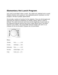 Elementary Hot Lunch Program Hot Lunch is provided 5 days a week. The orders are collected once a week. Madame Skinner and a group of very dedicated parent volunteers run the program. All help is greatly appreciated! We 