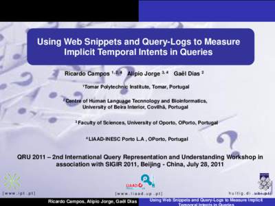 Using Web Snippets and Query-Logs to Measure Implicit Temporal Intents in Queries Ricardo Campos 1, 2, 4 Alípio Jorge 3, 4 1Tomar  2 Centre