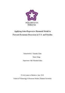 Applying Auto-Regressive Binomial Model to Forecast Economic Recession in U.S. and Sweden Submitted by: Chunshu Zhao Yamei Song Supervisor: Md. Moudud Alam