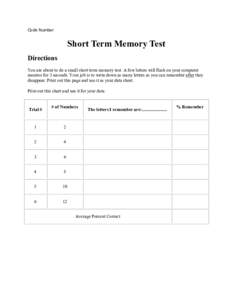 Code Number:  Short Term Memory Test Directions You are about to do a small short term memory test. A few letters will flash on your computer monitor for 3 seconds. Your job is to write down as many letters as you can re