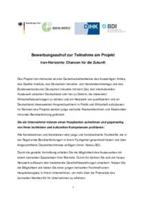 Bewerbungsaufruf zur Teilnahme am Projekt Iran-Horizonte: Chancen für die Zukunft Das Projekt Iran-Horizonte ist eine Gemeinschaftsinitiative des Auswärtigen Amtes, des Goethe-Instituts, des Deutschen Industrie- und Ha