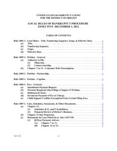 UNITED STATES BANKRUPTCY COURT FOR THE DISTRICT OF OREGON LOCAL RULES OF BANKRUPTCY PROCEDURE EFFECTIVE DECEMBER 1, 2012 TABLE OF CONTENTS