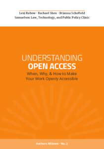 Lexi Rubow · Rachael Shen · Brianna Schofield Samuelson Law, Technology, and Public Policy Clinic UNDERSTANDING OPEN ACCESS When, Why, & How to Make