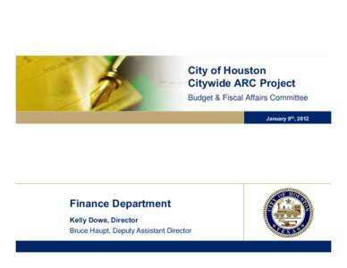 City of Houston Citywide ARC Project Budget & Fiscal Affairs Committee January 9th, 2012  Finance Department