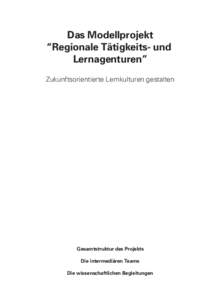 Das Modellprojekt “Regionale Tätigkeits- und Lernagenturen” Zukunftsorientierte Lernkulturen gestalten  Gesamtstruktur des Projekts