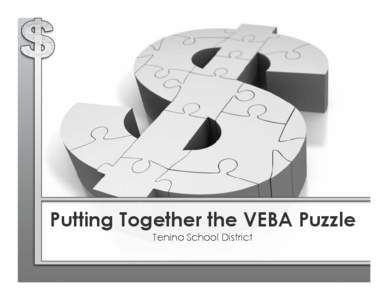 Putting Together the VEBA Puzzle Tenino School District What is VEBA? VEBA is a health reimbursement arrangement for public employees in