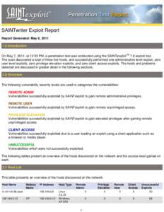 SAINTwriter Exploit Report Report Generated: May 8, [removed]Introduction On May 7, 2011, at 12:35 PM, a penetration test was conducted using the SAINTexploitTM 7.8 exploit tool. The scan discovered a total of three live