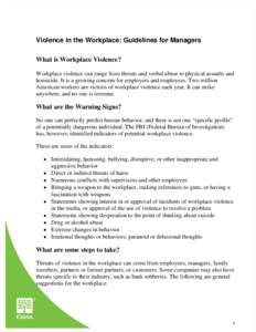 Violence in the Workplace: Guidelines for Managers What is Workplace Violence? Workplace violence can range from threats and verbal abuse to physical assaults and homicide. It is a growing concern for employers and emplo