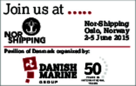 Join us atNor-Shipping Oslo, Norway 2-5 June 2015 Pavilion of Denmark organized by: