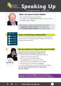 Speaking Up Plain English newsletter - Summer 2014 Hello, my name is Laurie Harkin. I am the Disability Services Commissioner. In this edition of DSC Speaking Up we will tell you about