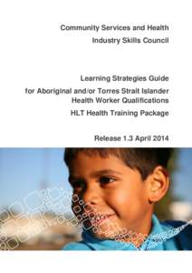 Community Services and Health Industry Skills Council Learning Strategies Guide for Aboriginal and/or Torres Strait Islander Health Worker Qualifications