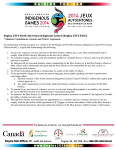 Regina 2014 North American Indigenous Games (Regina 2014 NAIG) Volunteer Commitment, Consent, and Waiver Agreement In consideration of being accepted as a volunteer for the Regina 2014 North American Indigenous Games Hos