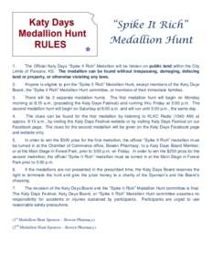 “Spike It Rich” Medallion Hunt 1. The Official Katy Days “Spike It Rich” Medallion will be hidden on public land within the City Limits of Parsons, KS. The medallion can be found without trespassing, damaging, de