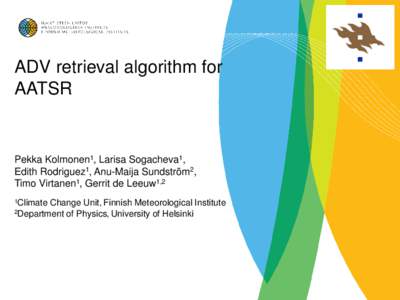 ADV retrieval algorithm for AATSR Pekka Kolmonen1, Larisa Sogacheva1, Edith Rodriguez1, Anu-Maija Sundström2, Timo Virtanen1, Gerrit de Leeuw1,2