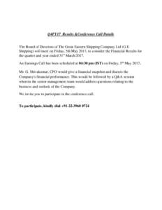 Q4FY17 Results &Conference Call Details  The Board of Directors of The Great Eastern Shipping Company Ltd (G E Shipping) will meet on Friday, 5th May 2017, to consider the Financial Results for the quarter and year ended