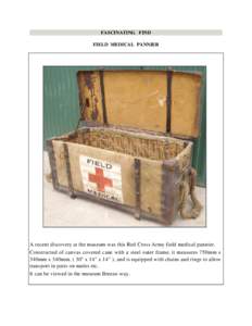 FASCINATING FIND FIELD MEDICAL PANNIER A recent discovery at the museum was this Red Cross Army field medical pannier. Constructed of canvas covered cane with a steel outer frame, it measures 750mm x 340mm x 340mm. ( 30