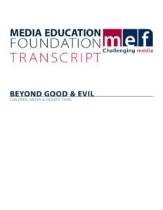 MEDIA EDUCATION  FOUNDATION T R A N S C R I PT BEYOND GOOD & EVIL CHILDREN, MEDIA & VIOLENT TIMES