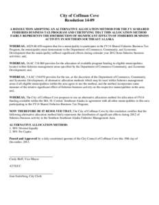 City of Coffman Cove Resolution[removed]A RESOLUTION ADOPTING AN ALTERNATIVE ALLOCATION METHOD FOR THE FY 14 SHARED FISHERIES BUSINESS TAX PROGRAM AND CERTIFYING THAT THIS ALLOCATION METHOD FAIRLY REPRESENTS THE DISTRIBUTI