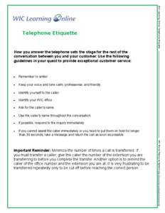 WIC Learning Online: Telephone Etiquette  Telephone Etiquette How you answer the telephone sets the stage for the rest of the conversation between you and your customer. Use the following