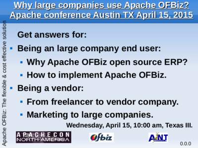 Apache OFBiz: The flexible & cost effective solution  Why large companies use Apache OFBiz? Apache conference Austin TX April 15, 2015 Get answers for: 