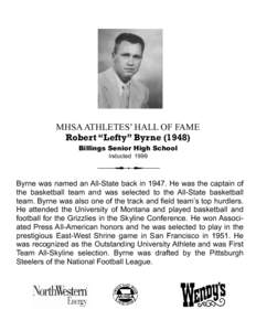 MHSA ATHLETES’ HALL OF FAME Robert “Lefty” Byrne[removed]Billings Senior High School Inducted[removed]Byrne was named an All-State back in[removed]He was the captain of