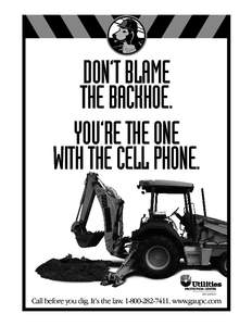 DON’T BLAME THE BACKHOE. YOU’RE THE ONE WITH THE CELL PHONE.  Call before you dig. It’s the law[removed]. www.gaupc.com