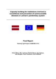 Capacity building for institutions involved in surveillance and prevention of communicable diseases in Latvian’s penitentiary system Final Report Twinning Light Project LV/2005/SO- 01TL